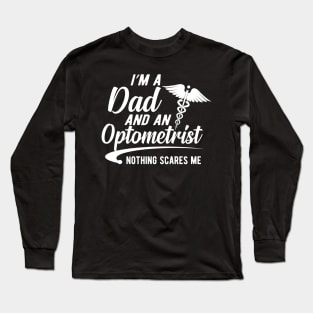 Optometrist and dad - I'm a dad and an optometrist nothing scares me Long Sleeve T-Shirt